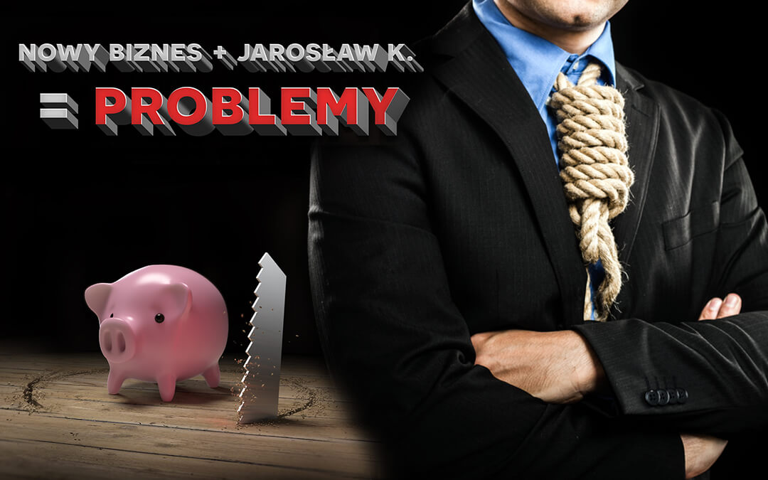 Nowy biznes + pożyczka od Jarosława K. = PROBLEMY !!! Czyli, jak mówi staropolskie przysłowie „dobry zwyczaj – nie pożyczaj”.